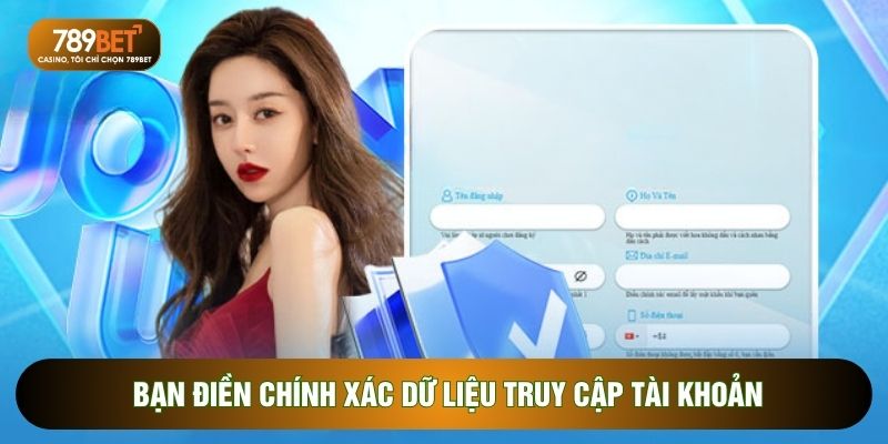Bạn điền chính xác dữ liệu truy cập tài khoản